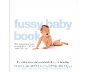The Fussy Baby Book: Parenting your high-need child from birth to five