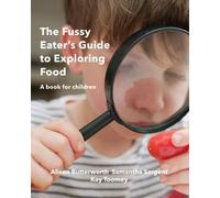 The Fussy Eater's Guide to Exploring Food: A book for children