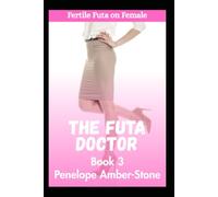 The Futa Doctor Book 3: Fertile Futa on Female