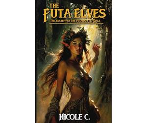 The Futa Elves: The Mystery of the Futanari Elf Girls