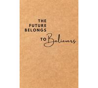 The Future Belongs to Believers: 6 x 9 Wide Ruled Journal for Visionaries - 100 Pages with Notes Header for Strategic Planning & Future Building
