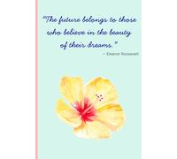 "The future belongs to those who believe in the beauty of their dreams." - Eleanor Roosevelt
