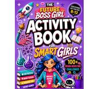 The Future Boss Girl Activity Book for Smart Girls: Screen-Free Logic Puzzles, Fun Brain Games, Trivia with Fun Facts, Brain-Boosting Activities & ... Ages 8-12 (Educational Gift for Kids 8-12)