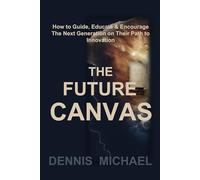 THE FUTURE CANVAS: How to Guide, Educate and Encourage the Next Generation on Their Path to Innovation