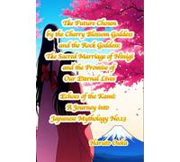 The Future Chosen by the Cherry Blossom Goddess and the Rock Goddess: The Sacred Marriage of Ninigi and the Promise of Our Eternal Lives (Echoes of ... the Kami: A Journey into Japanese Mythology)