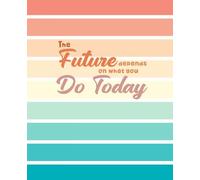 The Future Depends on What You Do Today: Inspirational Striped Color Lined Notebook | 7.25 x 9.5 Inches, 120 Pages, College Ruled Writing Journal: ... Cover | Perfect for Students, Professionals
