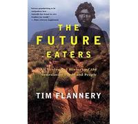 The Future Eaters: An Ecological History of the Australasian Lands and People
