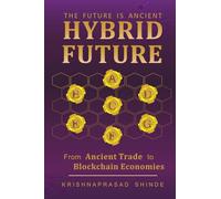 THE FUTURE IS ANCIENT: HYBRID FUTURE: from ANCIENT TRADE To BLOCKCHAIN ECONOMIES