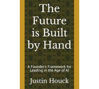 The Future is Built by Hand: A Founder's Framework for Leading in the Age of AI