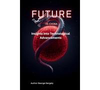 The Future is Chinese: Insights into Technological Advancements