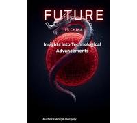 The Future is Chinese: Insights into Technological Advancements