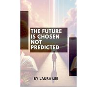 The Future Is Chosen Not Predicted