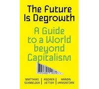 The Future is Degrowth: A Guide to a World Beyond Capitalism