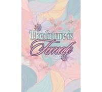 The Future is Female : Notebook - Lined Pages - Feminine Journal for School, Work, Gift For Friends, for Mom, Coworkers etc.
