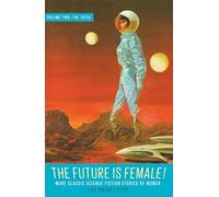 The Future Is Female! Volume Two, The 1970s: More Classic Science Fiction Storie s By Women: A Library of America Special Publication: 2