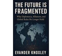 The Future is Fragmented: Why Diplomacy, Alliances, and Global Rules No Longer Hold