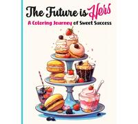 The Future is HERS!: A Coloring Journey of Sweet Success