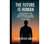 The Future is Human Preparing for Tomorrow’s Jobs with AI Awareness: Book Three