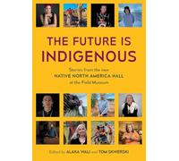 The Future is Indigenous: Stories from the new Native North America Hall at the Field Museum (3194) (International)