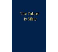 The Future Is Mine: Manifestation Journal with 100 Blank Pages , Motivational Note book for Woman and Teens, Large6x9 Softcover Sketchbook for Daily Intentions