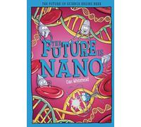 The Future is Nano: The Future of Science Begins Here (Tomorrow's World)