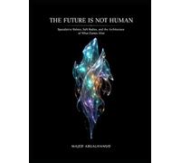 The Future Is Not Human: Speculative Robots, Soft Bodies, and the Architecture of What Comes After