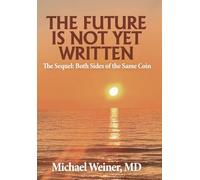 The Future is Not Yet Written: The Sequel: Both Sides of the Same Coin