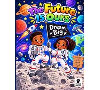 The future is ours: Dream big