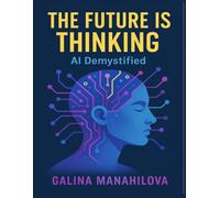 The Future is Thinking - AI Demystified