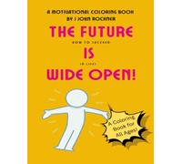 The Future Is Wide Open: How to Succeed in Life! (How to Succeed in Life Coloring Books!)