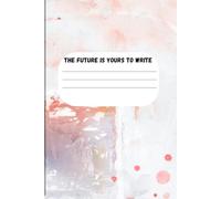 The Future Is Yours to Write: A motivational notebook for dreams, goals, and self-growth