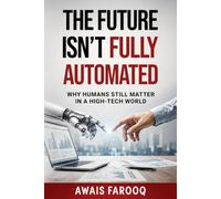 The Future Isn’t Fully Automated: Why Humans Still Matter in a High-Tech World