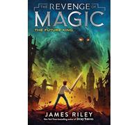 The Future King: Volume 3 (The Revenge of Magic, 3)
