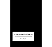 The Future Millionaire Notebook: Write it. Believe it. Become it.