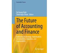 The Future of Accounting and Finance: Embracing Technology, Digitalisation, Sustainability, Education, and Employability (Sustainable Finance)