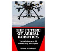 The Future of Aerial Robotics: Trends in Drone AI, 6G Connectivity, and Beyond