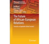 The Future of African-European Relations: Towards an Equitable Global Society? (Advances in African Economic, Social and Political Development)