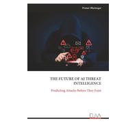 THE FUTURE OF AI THREAT INTELLIGENCE: Predicting Attacks Before They Exist