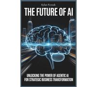 The Future of AI: Unlocking the Power of Agentic AI for Strategic Business Transformation: Discover How Autonomous AI Agents Will Revolutionize Your ... TECH, AI, GADGET REVIEW AND GUIDE BOOK)