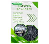 The Future of AI Work: Navigating Careers alongside Intelligent Automation