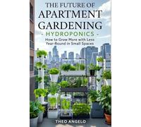 The Future of Apartment Gardening - Hydroponics: How to Grow More with Less Year-Round in Small Spaces