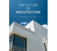 The Future of Architecture: Designing Tomorrow’s World Through Vision, Innovation, and Soul (The Future of Design)