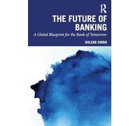 The Future of Banking: A Global Blueprint for the Bank of Tomorrow