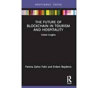 The Future of Blockchain in Tourism and Hospitality: Global Insights (Routledge Focus on Tourism and Hospitality)