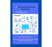 The Future of Blockchain Technology: Trends like Web3, Metaverse, CBDCs, and how blockchain impacts business and daily life. (Crypto Advanced Series)