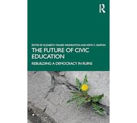 The Future of Civic Education: Rebuilding a Democracy in Ruins