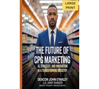 The Future of CPG Marketing: AI, Strategy and Innovation in a Transforming Industry (Deacon O’Maley: AI Coach for Small Business)