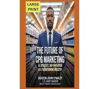 The Future of CPG Marketing: AI, Strategy and Innovation in a Transforming Industry (Deacon O’Maley: AI Coach for Small Business)