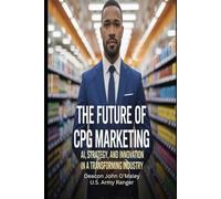 The Future of CPG Marketing: AI, Strategy and Innovation in a Transforming Industry (Deacon O’Maley: AI Coach for Small Business)