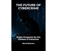 The Future of Cybercrime: Bright Prospects for the Darkest of Industries